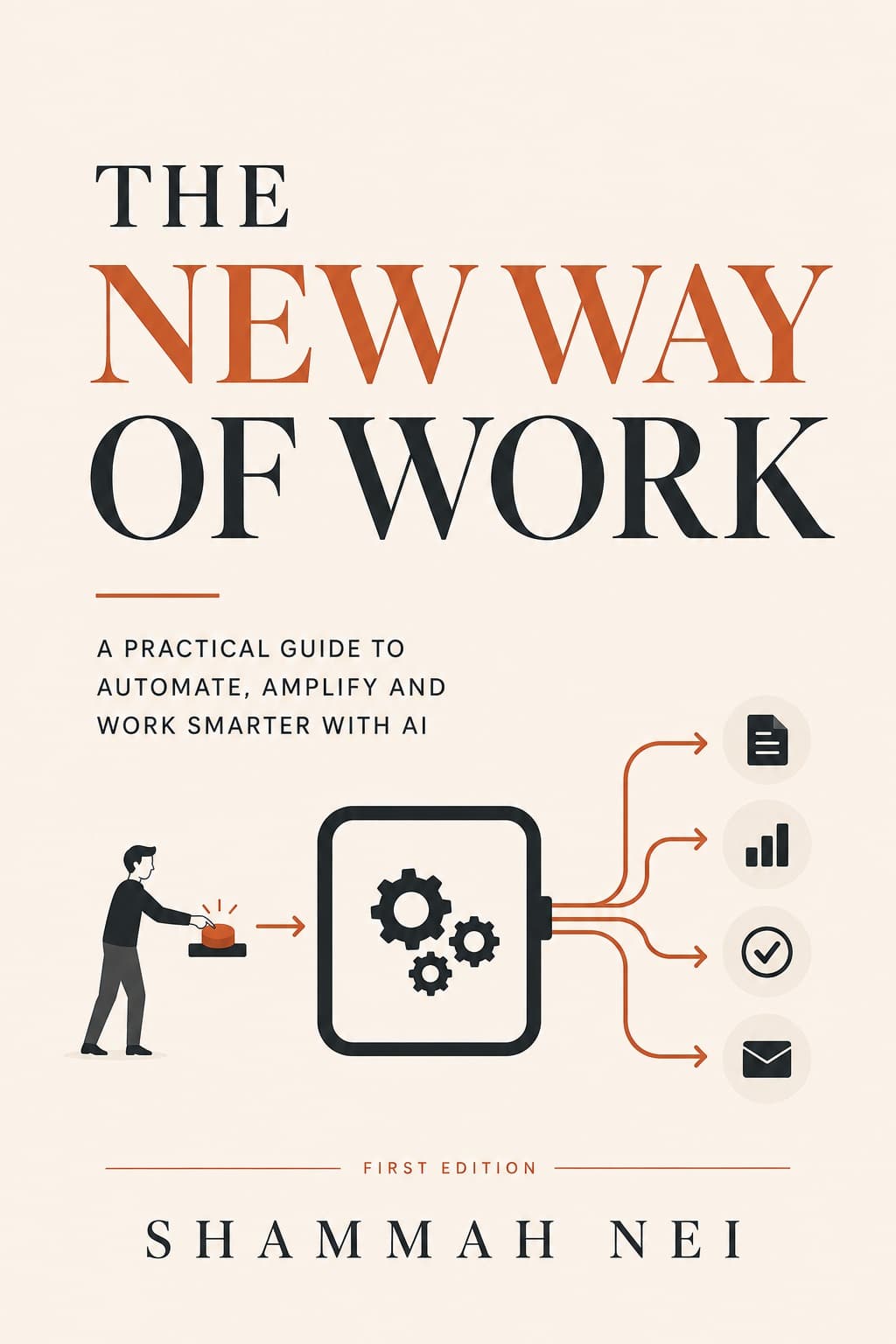 The New Way of Work: A Practical Guide to Automate, Amplify and Work Smarter with AI — First Edition, by Shammah Nei